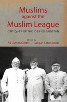 Hardcover Muslims Against the Muslim League: Critiques of the Idea of Pakistan Book