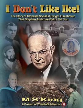 Paperback I DON'T Like Ike!: The Story of Globalist Socialist Dwight Eisenhower That Stephen Ambrose Didn't Tell You Book