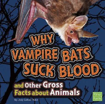 Paperback Why Vampire Bats Suck Blood and Other Gross Facts about Animals Book