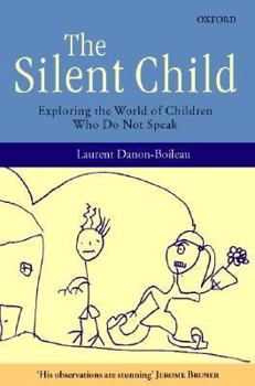 Hardcover The Silent Child: Exploring the World of Children Who Do Not Speak Book