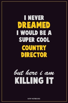 Paperback I Never Dreamed I would Be A Super Cool Country Director But Here I Am Killing It: Career Motivational Quotes 6x9 120 Pages Blank Lined Notebook Journ Book