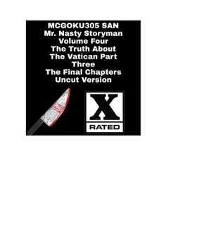 Paperback Mr. Nasty Storyman Volume Four The Truth About The Vatican Part Three The Final Chapters Uncut Version: Mr Nasty Storyman Volume Four Book