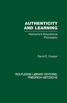 Authenticity and Learning: Nietzsche's Educational Philosophy (Routledge Direct Editions) - Book  of the Rouledge Library Editions: Friedrich Nietzsche