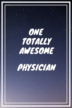 Paperback One Totally Awesome Physician: Physician Career School Graduation Gift Journal / Notebook / Diary / Unique Greeting Card Alternative Book