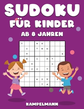 Sudoku f�r Kinder ab 8 Jahren: 200 Sudokus f�r 8-J�hrige - mit Anleitungen und L�sungen