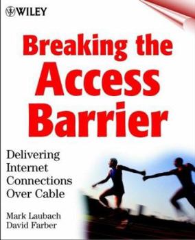 Paperback Breaking the Access Barrier: Delivering Internet Connections over Cable Book