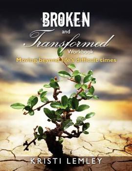 Paperback Broken and Transformed Workbook: Moving beyond life's difficult times Book