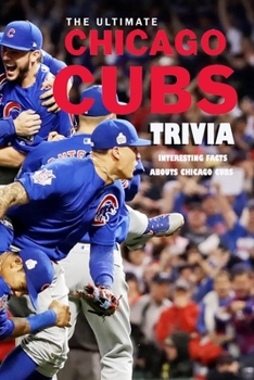 Paperback The Ultimate Chicago Cubs Trivia: Interesting Facts abouts Chicago Cubs: Chicago Cubs Quiz Book