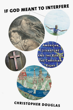Hardcover If God Meant to Interfere: American Literature and the Rise of the Christian Right Book