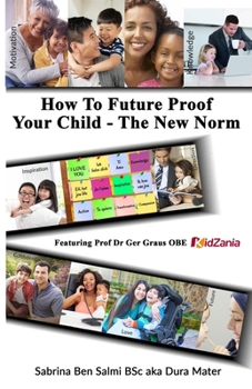 Paperback How To Future Proof Your Child: The New Norm Book