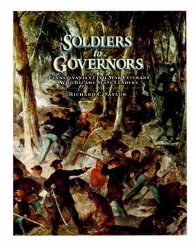 Hardcover Soldiers to Governors: Pennsylvania's Civil War Veterans Who Became State Leaders Book