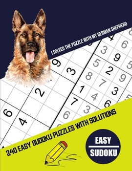 Paperback I Solved The Puzzle With My German Shepherd: Four Puzzle Per Page - 240 Puzzle (9x9) Easy Sudoku Puzzles With Solutions (Sudoku Puzzle Books Easy). Su Book