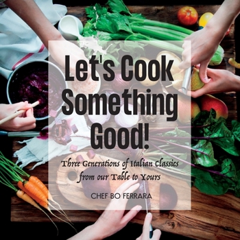 Paperback Let's Cook Something Good!: Three Generations of Italian Classics from our Table to Yours Book