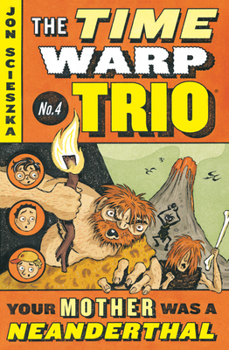 Your Mother Was a Neanderthal - Book #4 of the Time Warp Trio