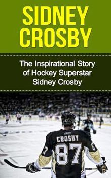 Paperback Sidney Crosby: The Inspirational Story of Hockey Superstar Sidney Crosby Book