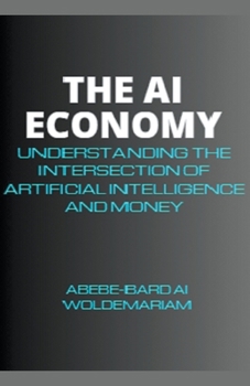 The AI Economy: Understanding the Intersection of Artificial Intelligence and Money (1a)
