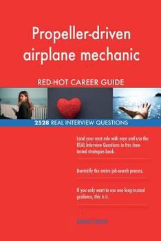 Paperback Propeller-driven airplane mechanic RED-HOT Career; 2528 REAL Interview Questions Book