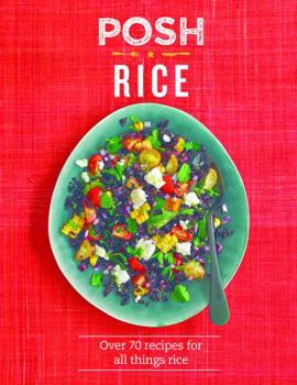 Hardcover Posh Rice: Over 70 Recipes for All Things Rice Book