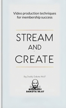 Paperback Stream and Create: Video Production Techniques for Membership Success Book