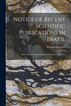 Paperback Notice of Recent Scientific Publications in Brazil: O.A. Derby on the Geology of the Lower Amazonas Book