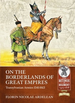 Paperback On the Borderlands of Great Empires: Transylvanian Armies 1541-1613 Book