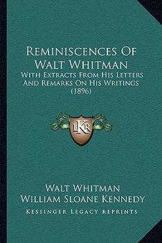 Paperback Reminiscences Of Walt Whitman: With Extracts From His Letters And Remarks On His Writings (1896) Book