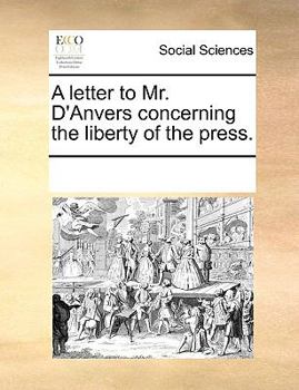 Paperback A Letter to Mr. d'Anvers Concerning the Liberty of the Press. Book