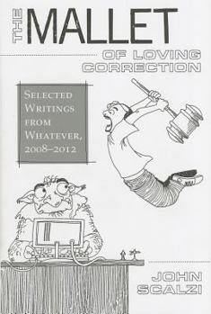 Hardcover The Mallet of Loving Correction: Selected Writings from Whatever, 2008-2012 Book