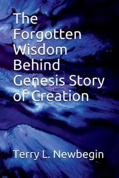 Paperback The Forgotten Wisdom Behind Genesis' Story of Creation: Volume 1 Book