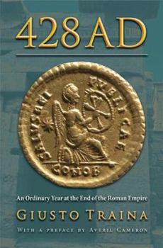 Hardcover 428 AD: An Ordinary Year at the End of the Roman Empire Book