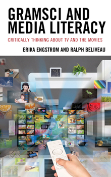 Paperback Gramsci and Media Literacy: Critically Thinking about TV and the Movies Book