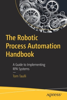 Paperback The Robotic Process Automation Handbook: A Guide to Implementing Rpa Systems Book