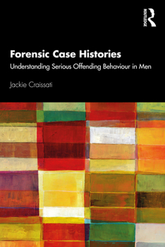 Paperback Forensic Case Histories: Understanding Serious Offending Behaviour in Men Book