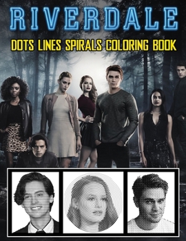 Paperback Riverdale Dots Lines Spirals Coloring Book: A New Sort Of Dots Lines Spirals Waves Coloring Book For Adults. Many Flawless Images Of Riverdale ... Inc Book