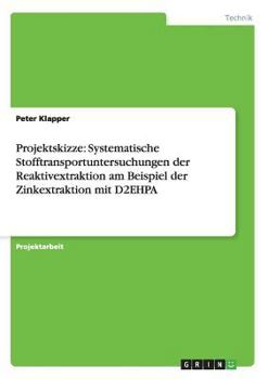 Paperback Projektskizze: Systematische Stofftransportuntersuchungen der Reaktivextraktion am Beispiel der Zinkextraktion mit D2EHPA [German] Book