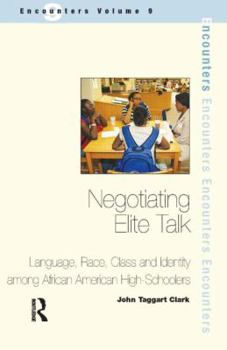 Paperback Negotiating Elite Talk: Language, Race, Class and Identity Among African American High Schoolers Book