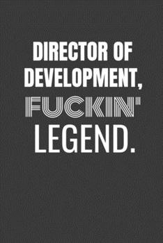 DIRECTOR OF DEVELOPMENT FUCKIN LEGEND: DIRECTOR OF DEVELOPMENT TV/flim prodcution crew appreciation gift. Fun gift for your production office and crew