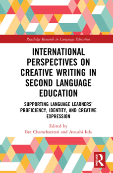 Hardcover International Perspectives on Creative Writing in Second Language Education: Supporting Language Learners' Proficiency, Identity, and Creative Express Book
