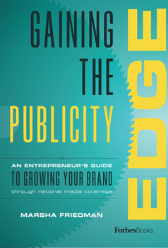 Hardcover Gaining the Publicity Edge: An Entrepreneur's Guide to Growing Your Brand Through National Media Coverage Book
