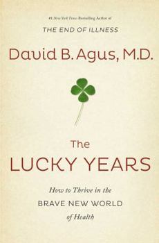 Hardcover The Lucky Years: How to Thrive in the Brave New World of Health Book