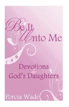 Paperback Be It Unto Me: Devotions for God's Daughters Book
