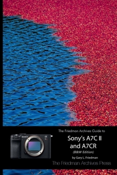 Paperback The Friedman Archives Guide to Sony's A7C II and A7CR (B&W Edition) Book