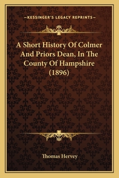 Paperback A Short History Of Colmer And Priors Dean, In The County Of Hampshire (1896) Book