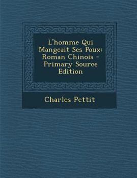 Paperback L'Homme Qui Mangeait Ses Poux: Roman Chinois - Primary Source Edition [French] Book