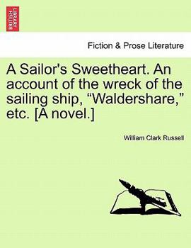 Paperback A Sailor's Sweetheart. an Account of the Wreck of the Sailing Ship, "Waldershare," Etc. [A Novel.] Book