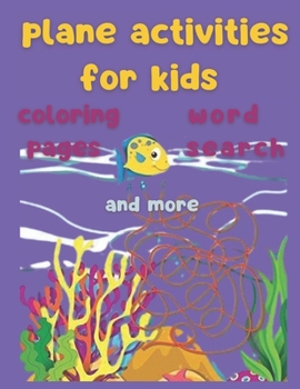 Plane Activities for Kids Coloring Pages Word Search and more: Word whizzle search;Free word search games;Word search, Coloring, Picture Puzzles, and More! 134 pages, 8.5�11 inches.