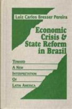 Hardcover Economic Crisis and State Reform in Brazil: Toward a New Interpretation of Latin America Book