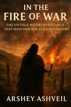 In the Fire of War: The Untold Maori Resistance That Redefined New Zealand’s History (The crime scenes)