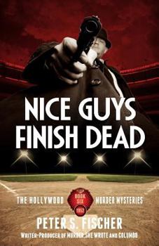 Nice Guys Finish Dead - Book #6 of the Hollywood Murder Mysteries