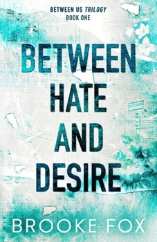 Between Hate and Desire (Between Us Trilogy) - Book #1 of the Between Us Trilogy
